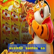 assistir santos ao vivo futemax